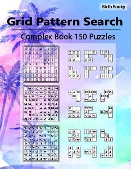Grid Pattern Search Complex: 150 Puzzles, Perfect for Alphabetic, Numeric, Shapes, Card Suits, Chess Pieces, Galactic Script, Maze, Ancient Hunters, Asterisks, Clocks, Scribbles, Cave Glyphs