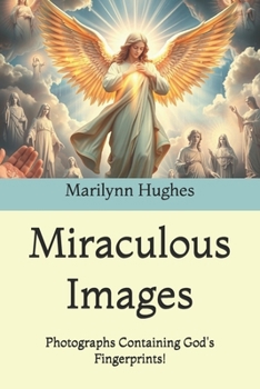 Miraculous Images: Photographs Containing God's Fingerprints!