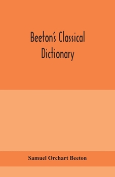 Paperback Beeton's classical dictionary. A cyclopaedia of Greek and Roman biography, geography, mythology, and antiquities Book