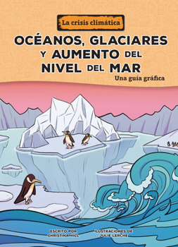 Océanos, Glaciares Y Aumento del Nivel del Mar (Oceans, Glaciers, and Rising Sea Levels): Una Guía Gráfica (a Graphic Guide)