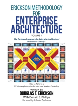 Hardcover Erickson Methodology for Enterprise Architecture: How to Achieve a 21St Century Enterprise Architecture Services Capability. Book