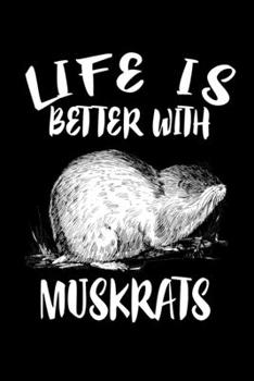Paperback Life Is Better With Muskrats: Animal Nature Collection Book