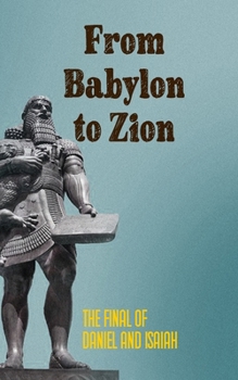 From Babylon to Zion: The Final of Daniel and Isaiah