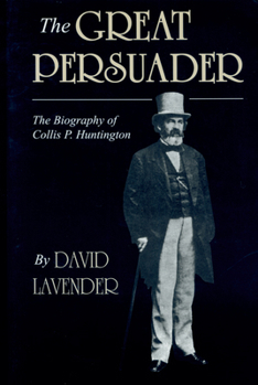 Paperback The Great Persuader: The Biography of Collis P. Huntington Book