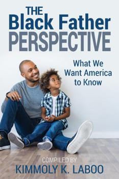 Paperback The Black Father Perspective: What we want America to know Book