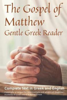 Paperback Gospel of Matthew, Gentle Greek Reader: Complete text in Greek and English, reading practice for students of God's word in Koine Greek Book