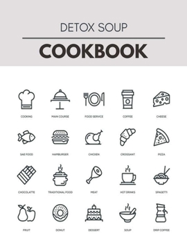 Detox Soup Cookbook: Easy Recipes For Preparing Tasty Meals For Weight Loss And Healthy Lifestyle All Year Round