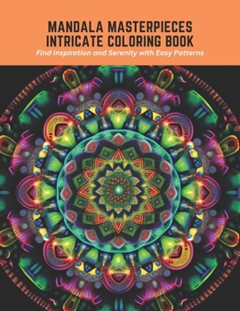 Paperback Mandala Masterpieces Intricate Coloring Book: Find Inspiration and Serenity with Easy Patterns Book