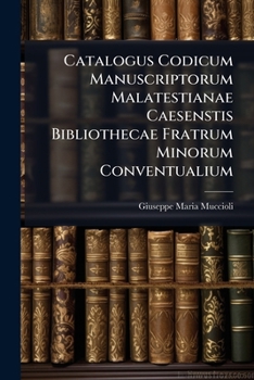 Paperback Catalogus Codicum Manuscriptorum Malatestianae Caesenstis Bibliothecae Fratrum Minorum Conventualium [Latin] Book