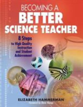 Paperback Becoming a Better Science Teacher: 8 Steps to High Quality Instruction and Student Achievement Book