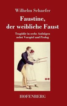 Hardcover Faustine, der weibliche Faust: Tragödie in sechs Aufzügen nebst Vorspiel und Prolog [German] Book