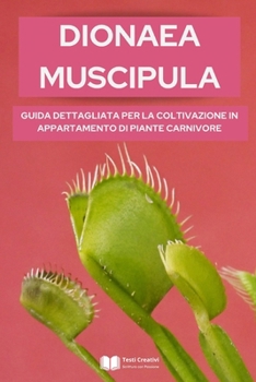 Dionaea Muscipula: Comprehensive Guide to Cultivating Carnivorous Plants Indoors