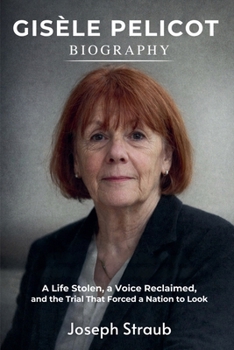 Gisèle Pelicot Biography: A Life Stolen, a Voice Reclaimed, and the Trial That Forced a Nation to Look