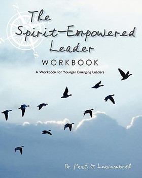 Paperback The Spirit-Empowered Leader Workbook: A Workbook for Younger Emerging Leaders Book