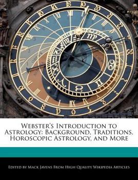 Webster's Introduction to Astrology : Background, Traditions, Horoscopic Astrology, and More