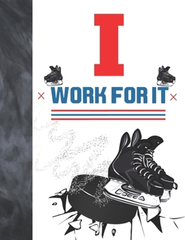 I Work For It: Hockey Gift For Boys And Girls Age 3 Years Old - Art Sketchbook Sketchpad Activity Book For Kids To Draw And Sketch In