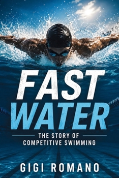 Paperback Fast Water: The Story of Competitive Swimming Book