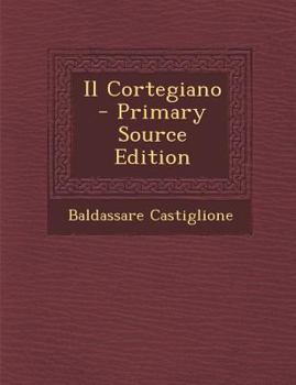 Paperback Il Cortegiano - Primary Source Edition [Italian] Book