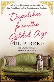 Hardcover Dispatches from the Gilded Age: A Few More Thoughts on Interesting People, Far-Flung Places, and the Joys of Southern Comforts Book