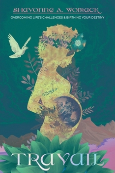 Paperback Travail: Overcoming Life's Challenges & Birthing Your Destiny Book