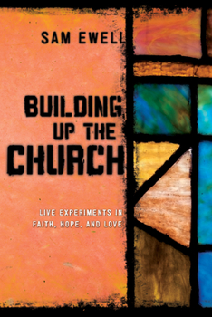 Paperback Building Up the Church: Live Experiments in Faith, Hope, and Love Book