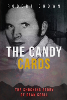 Paperback The Candy Cards: The Shocking Story of Dean Corll Book