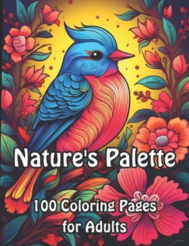 Paperback Nature's Palette: 100 Birds and Flowers Coloring Pages for Adults Book
