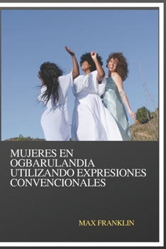Paperback MUJERES EN OGBARULANDIA UTILIZANDO Expresiones Convencionales [Spanish] Book