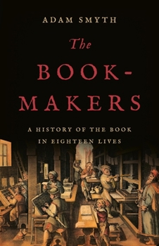 Hardcover The Book-Makers: A History of the Book in Eighteen Lives Book