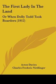 Paperback The First Lady In The Land: Or When Dolly Todd Took Boarders (1912) Book