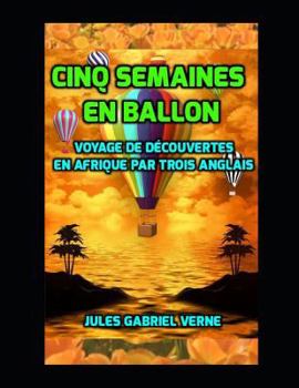 Cinq Semaines En Ballon Jules Gabriel Verne: Voyage de D?couvertes En Afrique Par Trois Anglais
