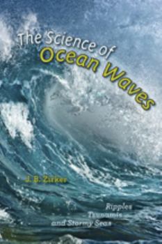 Hardcover The Science of Ocean Waves: Ripples, Tsunamis, and Stormy Seas Book