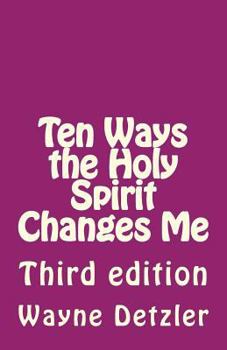Paperback Ten Ways the Holy Spirit Changes Me: Third edition Book