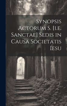 Hardcover Synopsis Actorum S. [i.e. Sanctae] Sedis in Causa Societatis Iesu [Latin] Book
