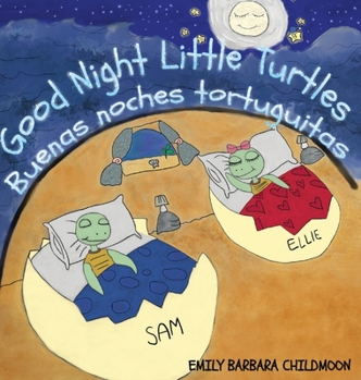 Good Night Little Turtles/ Buenas noches tortuguitas. "Bilingual Version English-Spanish": During a night like any other, Elly and Sam meet the ... otra, Elly y Sam se encuentran con la luna.