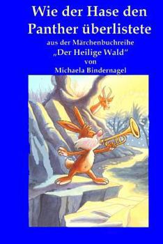 Paperback Wie der Hase den Panther ueberlistete: Aus der Maerchenbuchreihe "Der Heilige Wald" [German] Book