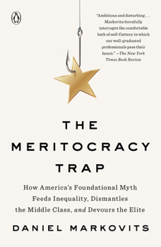 Paperback The Meritocracy Trap: How America's Foundational Myth Feeds Inequality, Dismantles the Middle Class, and Devours the Elite Book