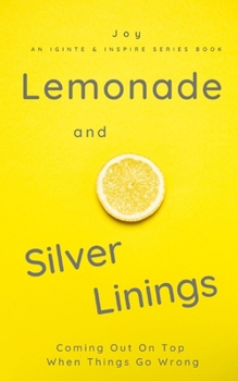 Paperback Lemonade and Silver Linings: Coming Out On Top When Things Go Wrong Book