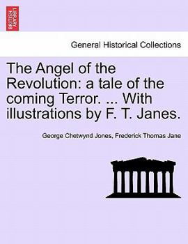 Paperback The Angel of the Revolution: A Tale of the Coming Terror. ... with Illustrations by F. T. Janes. Book