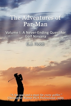 Paperback The Adventures of Par-Man: Volume I: A Never-Ending Quest for Golf Nirvana Book