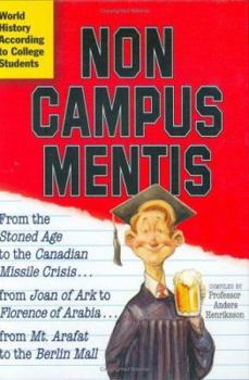 Hardcover Non Campus Mentis: World History According to College Students Book