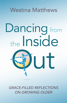 Paperback Dancing from the Inside Out: Grace-Filled Reflections on Growing Older Book