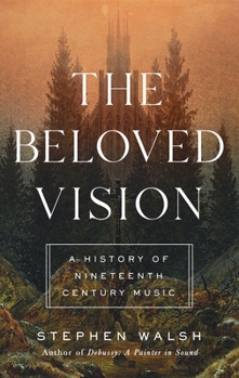 Hardcover The Beloved Vision: A History of Nineteenth Century Music Book