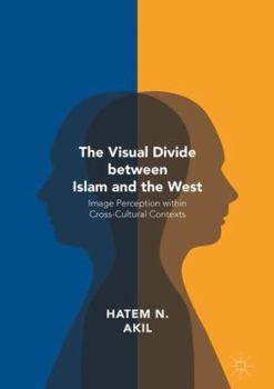 Hardcover The Visual Divide Between Islam and the West: Image Perception Within Cross-Cultural Contexts Book