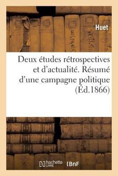 Paperback Deux Études Rétrospectives Et d'Actualité. Résumé d'Une Campagne Politique Correspondant: À La Campagne Militaire de 1866 [French] Book