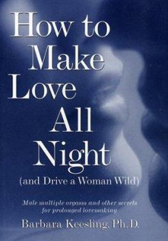 Hardcover How to Make Love All Night (and Drive a Woman Wild) Book
