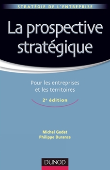 Paperback La prospective stratégique - 2e édition - Pour les entreprises et les territoires: Pour les entreprises et les territoires [French] Book