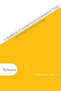 Paperback A Handbook of Ancient Greek Grammatical Terms: Greek-English and English-Greek (AGROS) Book