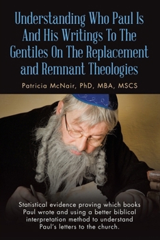 Understanding Who Paul Is And His Writings To The Gentiles On The Replacement and Remnant Theologies: Statistical evidence proving which books Paul ... to understand Paul's letters to the church.