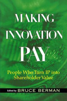 Hardcover Making Innovation Pay: People Who Turn IP Into Shareholder Value Book